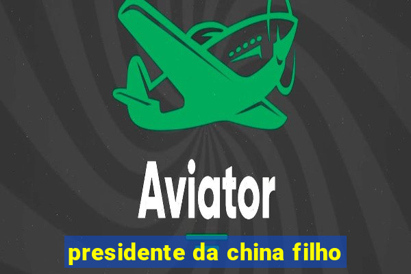 presidente da china filho