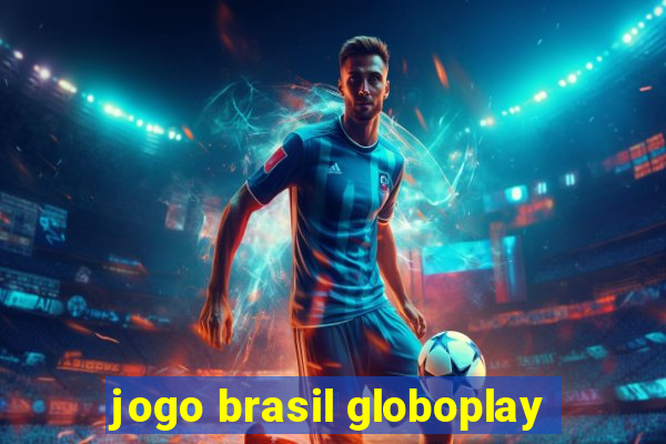 jogo brasil globoplay