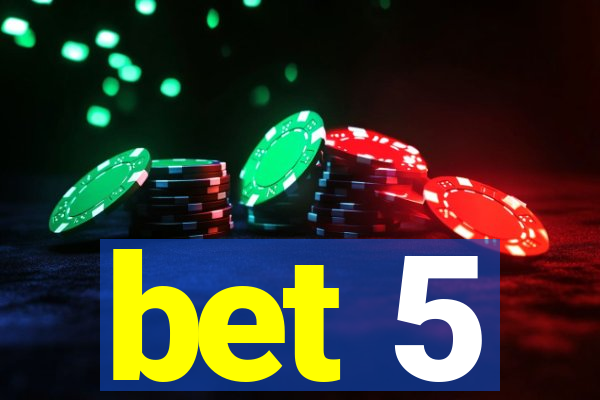 bet 5