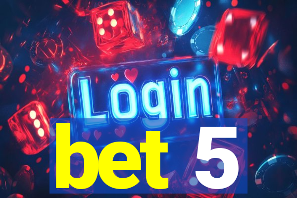 bet 5