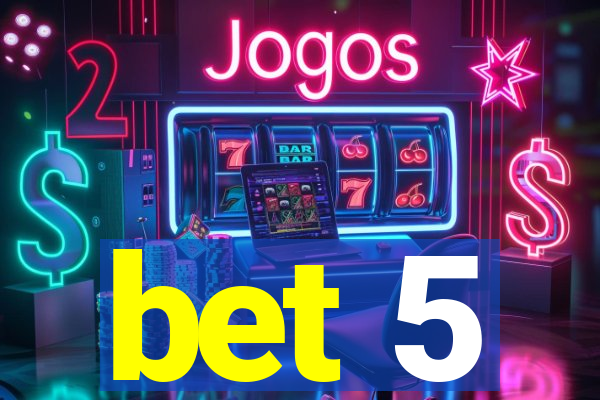 bet 5