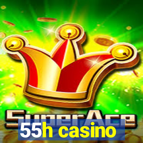 55h casino