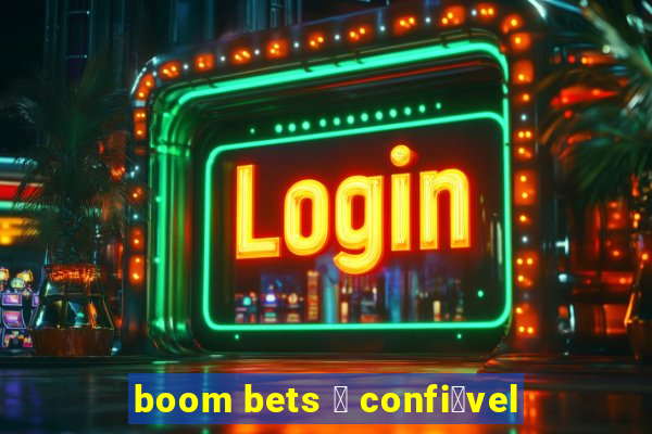 boom bets 茅 confi谩vel