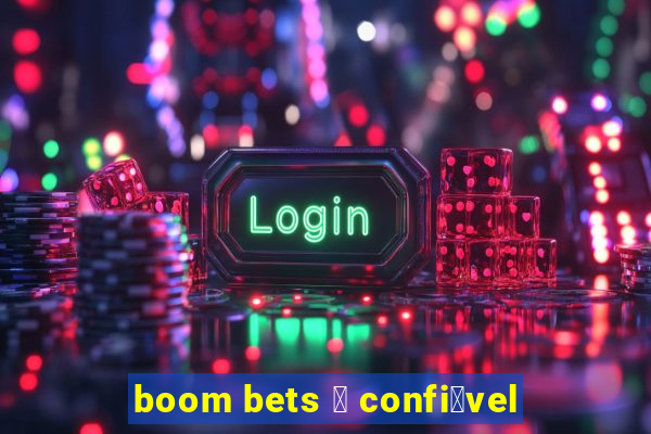 boom bets 茅 confi谩vel