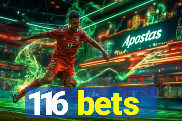 116 bets