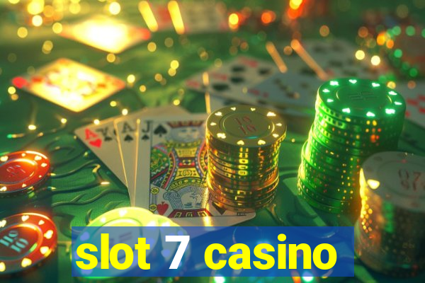 slot 7 casino