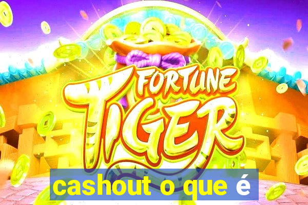 cashout o que é