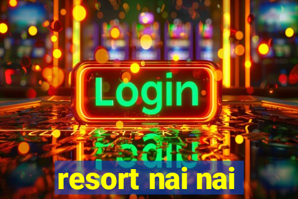 resort nai nai