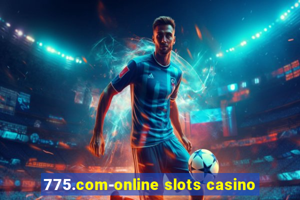 775.com-online slots casino