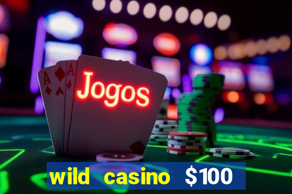 wild casino $100 free spins