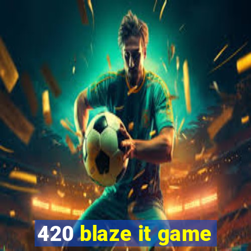 420 blaze it game