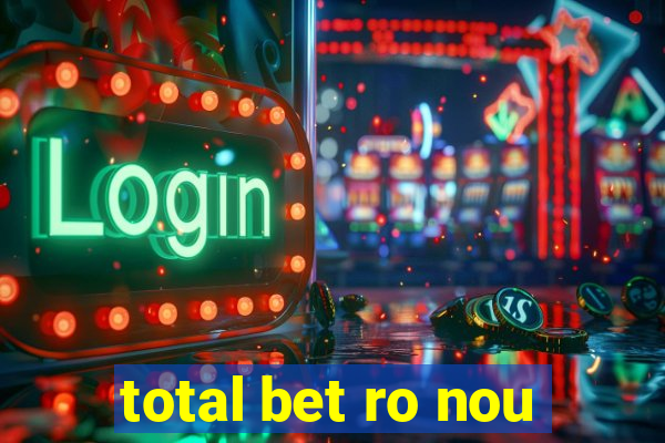 total bet ro nou