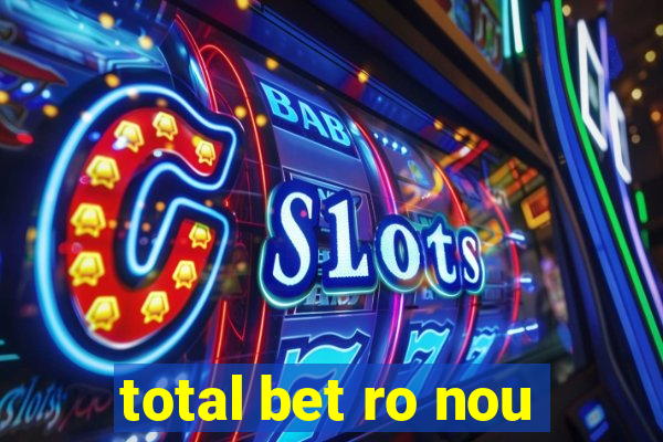 total bet ro nou