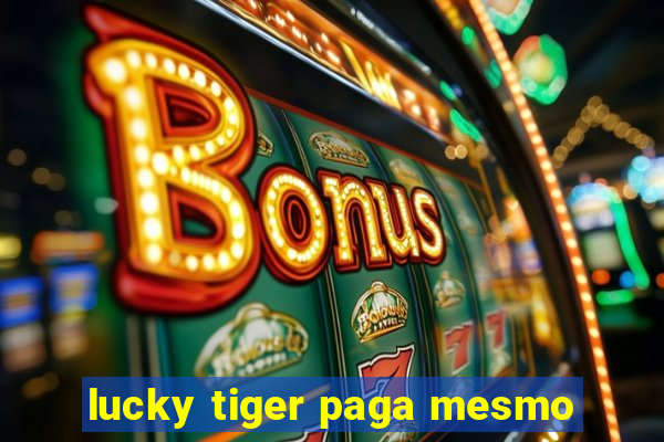 lucky tiger paga mesmo