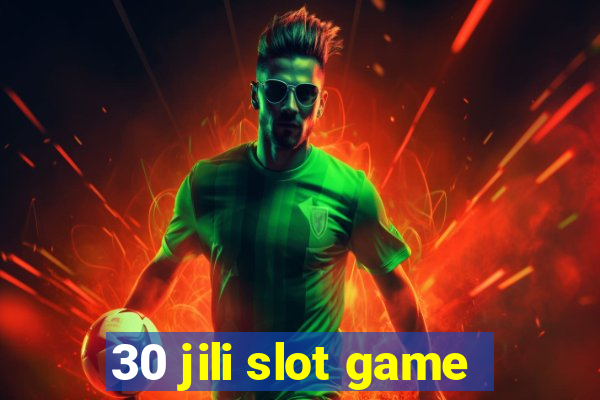 30 jili slot game