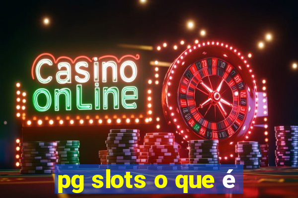 pg slots o que é