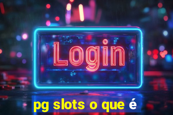 pg slots o que é