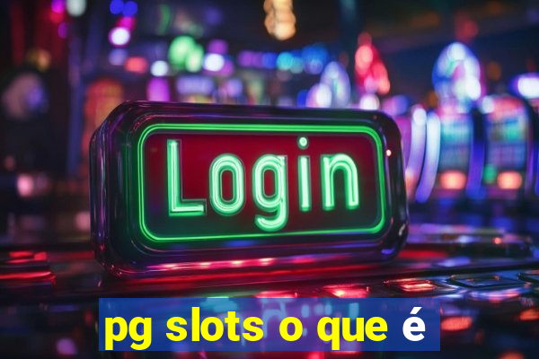 pg slots o que é