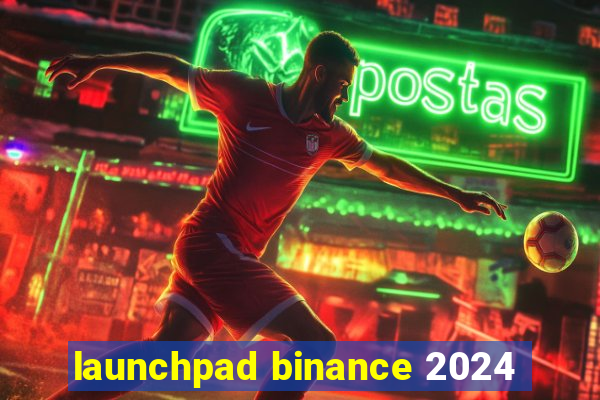 launchpad binance 2024