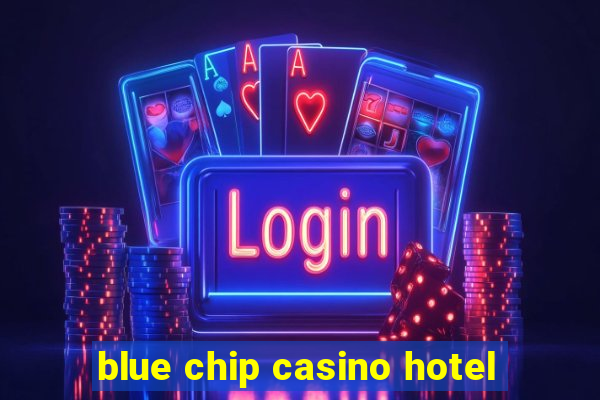 blue chip casino hotel