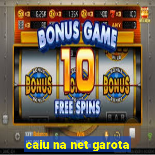 caiu na net garota