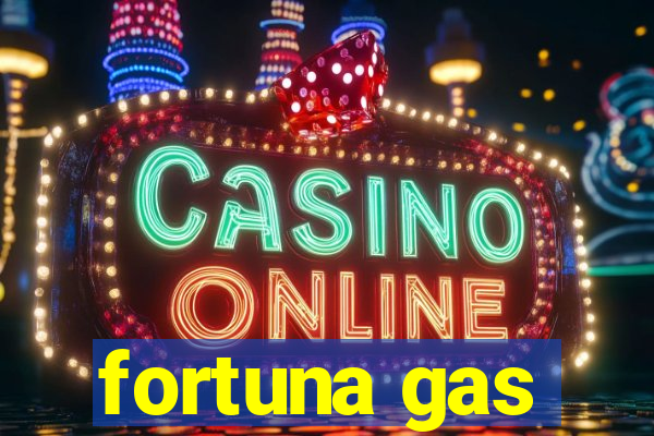 fortuna gas