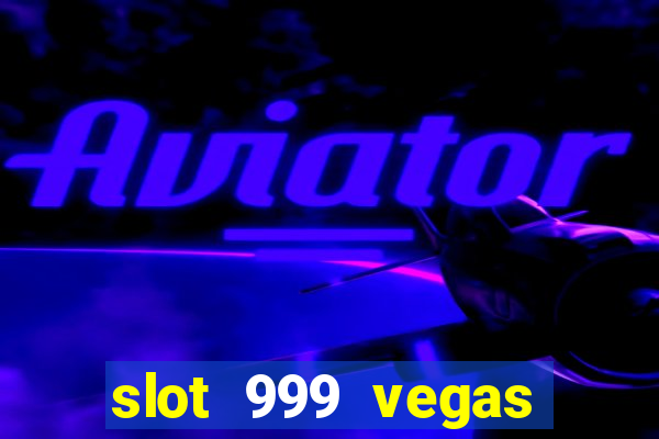 slot 999 vegas game 11