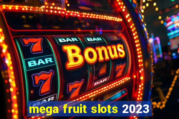 mega fruit slots 2023