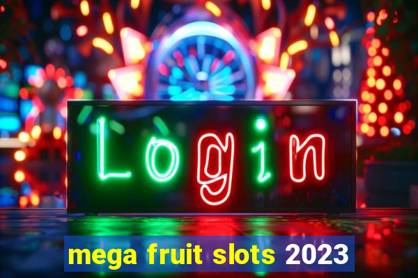 mega fruit slots 2023