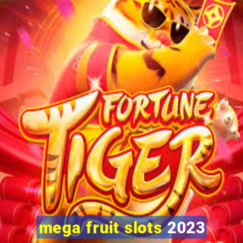 mega fruit slots 2023