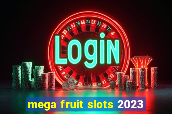 mega fruit slots 2023