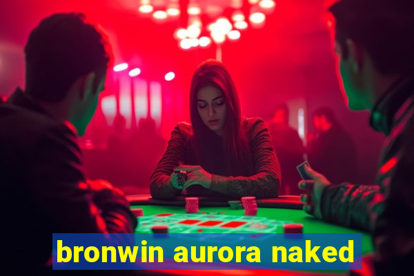 bronwin aurora naked