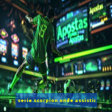 serie scorpion onde assistir