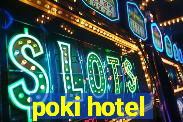 poki hotel