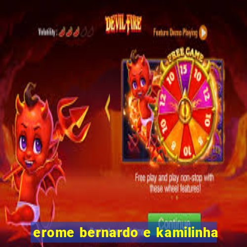 erome bernardo e kamilinha