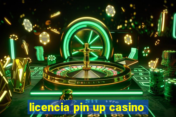 licencia pin up casino