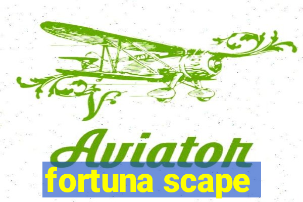 fortuna scape