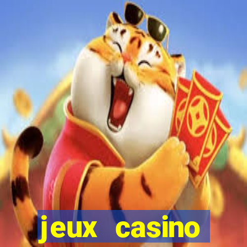 jeux casino gratuits machines a sous