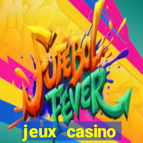 jeux casino gratuits machines a sous