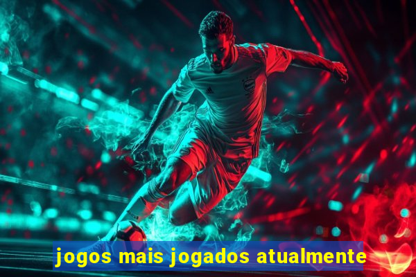 jogos mais jogados atualmente