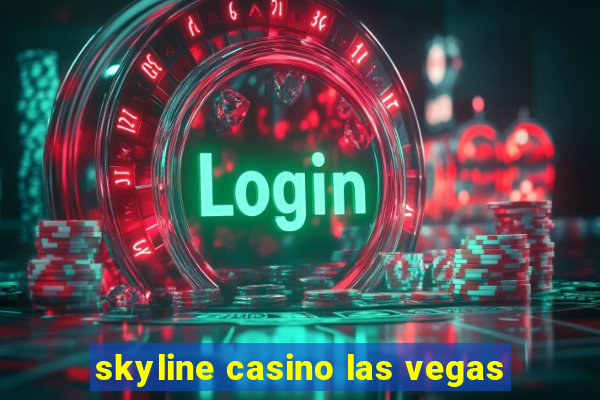 skyline casino las vegas