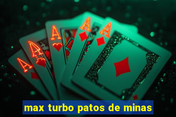 max turbo patos de minas