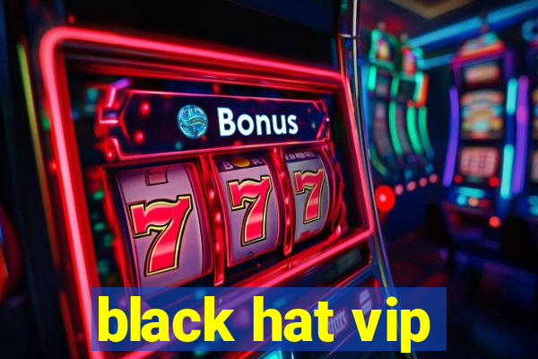 black hat vip