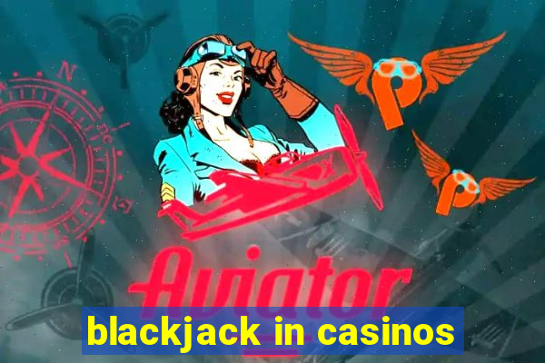 blackjack in casinos