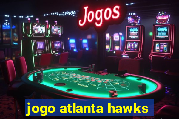 jogo atlanta hawks