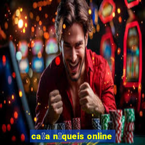 ca莽a n铆queis online