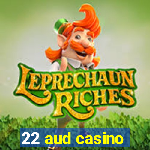 22 aud casino