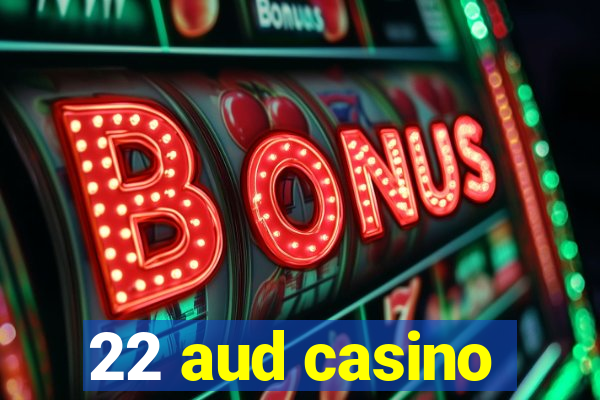 22 aud casino