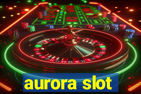 aurora slot