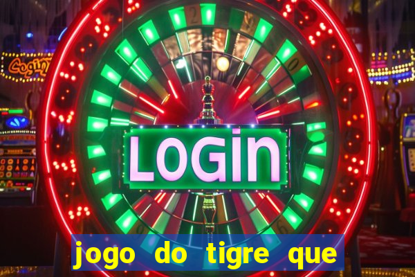 jogo do tigre que ganha dinheiro sem deposito